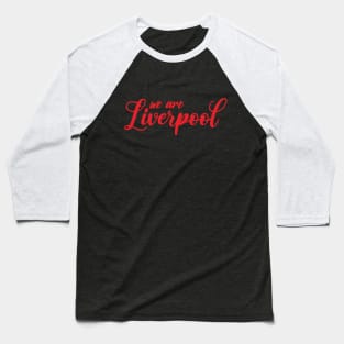 We are Liverpool Baseball T-Shirt